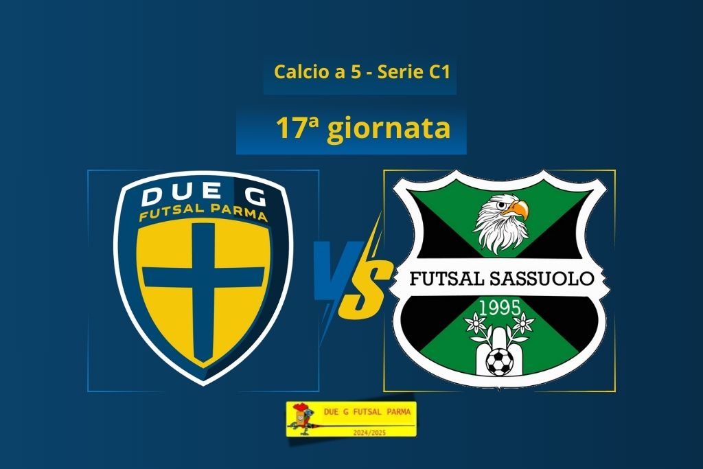 Due G Futsal Parma vs Futsal Sassuolo 17a giornata Serie C1 calcio a 5 2024 2025